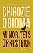 Minoritetsorkestern by Chigozie Obioma Minoritetsorkestern by Chigozie Obioma