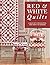 Red & White Quilts: 14 Quil...