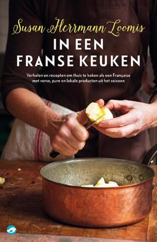 In een Franse keuken: verhalen en 85 recepten om thuis te koken als een Française