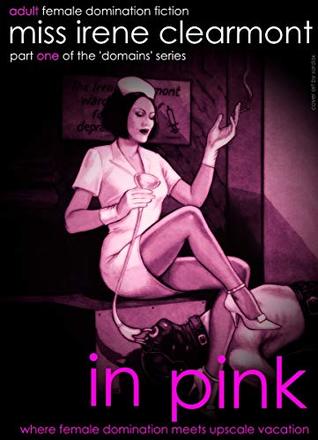 In Pink - Part-One of the "Domains" Series : Where female domination meets upscale vacation (Kindle Edition)