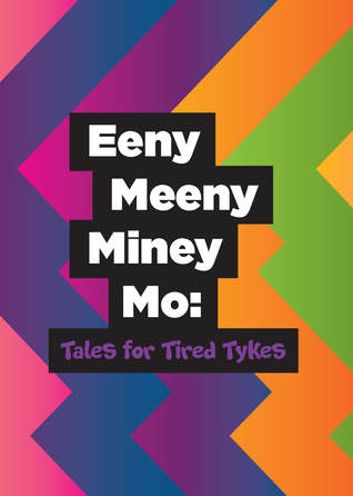 Eeny Meeny Miney Mo: Tales for Tired Tykes