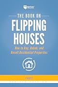 The Book on Flipping Houses: How to Buy, Rehab, and Resell Residential Properties
