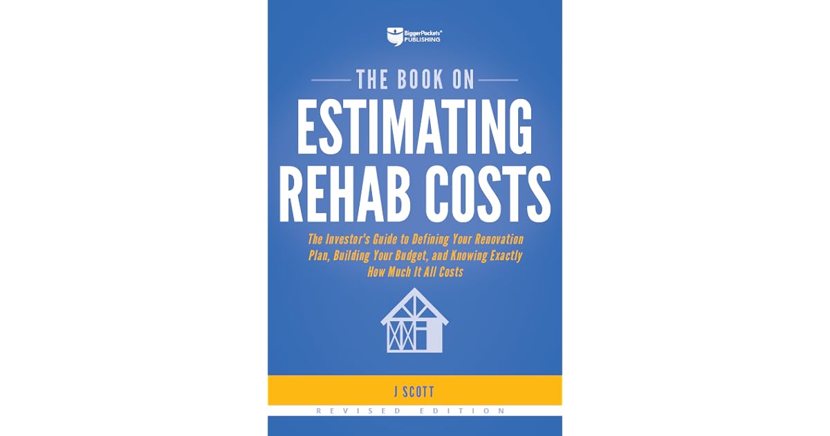 The Book on Estimating Rehab Costs, Revised Edition The Investor's