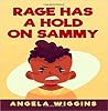 Rage Has A Hold On Sammy by Angela Wiggins