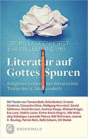 Literatur auf Gottes Spuren: Religiöses Lernen mit literarischen Texten des 21. Jahrhunderts