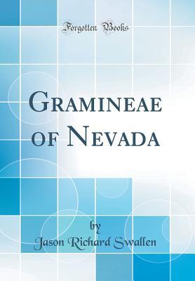 Gramineae of Nevada (Classic Reprint)