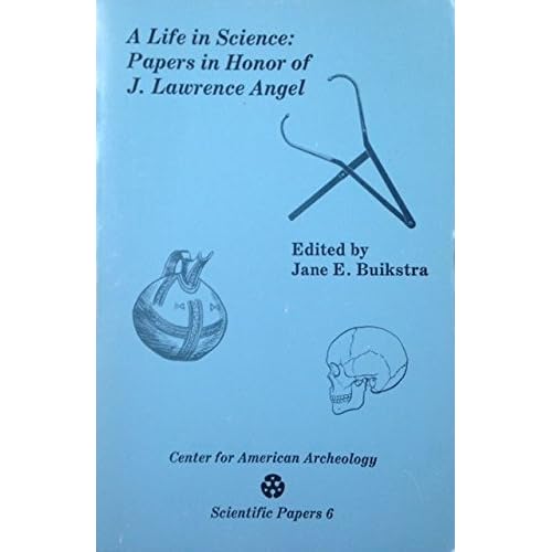 A Life In Science Papers In Honor Of J Lawrence Angel By Jane E Buikstra