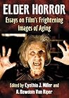 Elder Horror: Essays on Film's Frightening Images of Aging