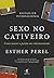 Sexo no Cativeiro. Como Manter a Paixao nos Relacionamentos