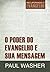 O Poder do Evangelho e Sua Mensagem (Recuperando o Evangelho)