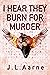 I Hear They Burn for Murder...