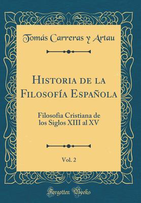 Historia de la Filosofía Española, Vol. 2: Filosofia Cristiana de Los Siglos XIII Al XV (Classic Reprint) (Spanish Edition)