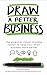 Draw a Better Business: The...