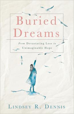 Buried Dreams: From Devastating Loss to Unimaginable Hope (Paperback)