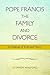 Pope Francis, the Family, and Divorce by Stephen Walford