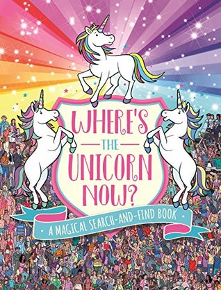 Where's the Unicorn Now?: A Magical Search and Find Book (Search and Find Activity 2)