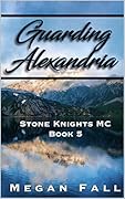 Guarding Alexandria: Stone Knights MC Book 5