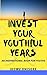 INVEST YOUR YOUTHFUL YEARS by Idowu Omisore