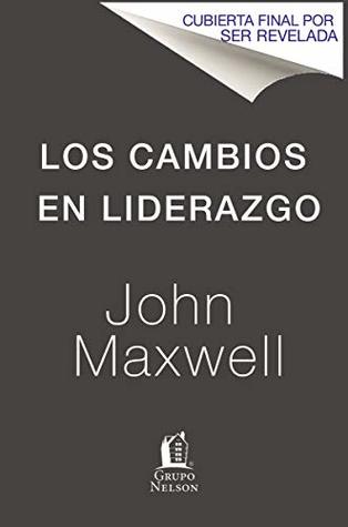 Los cambios en liderazgo: Los once cambios esenciales que todo líder debe abrazar (Spanish Edition)