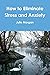 How to Eliminate Stress and...
