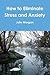 How to Eliminate Stress and Anxiety by Julie Morgan