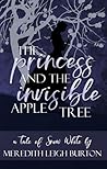 The Princess and the Invisible Apple Tree by Meredith Leigh Burton
