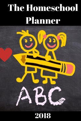 The Homeschool Planner 2018: Plan Your Home Education to Fit Your Daily LIfe