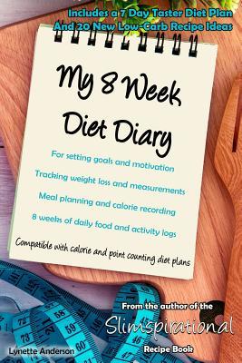 My 8 Week Diet Diary: For setting goals and motivation Tracking weight loss and measurements Meal planning and calorie recording 8 weeks of daily food and activity logs