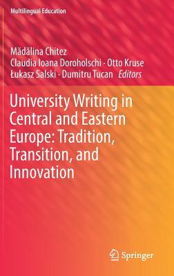 University Writing in Central and Eastern Europe: Tradition, Transition, and Innovation (Multilingual Education, 29)