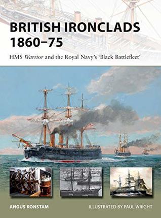 British Ironclads 1860–75: HMS Warrior and the Royal Navy's 'Black Battlefleet' (Osprey New Vanguard #262)