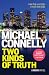 Two Kinds of Truth by Michael Connelly Two Kinds of Truth by Michael Connelly