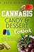Cannabis Candy & Dessert Cookbook: Learn to Decarb, Extract and Make Your Own CBD & THC Infused Candy from Scratch