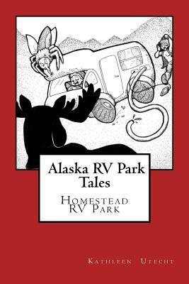 Alaska RV Park Tales: The Homestead RV Park