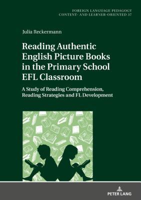 Reading Authentic English Picture Books in the Primary School EFL Classroom (Fremdsprachendidaktik inhalts- und lernerorientiert / Foreign Language Pedagogy – content- and learner-oriented)