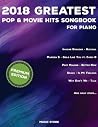 2018 Greatest Pop & Movie Hits Songbook for Piano