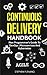 Continuous Delivery Handbook: Non Programmer’s Guide to DevOps, Microservices and Kubernetes