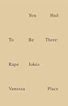 You Had To Be There: Rape Jokes You Had To Be There: Rape Jokes