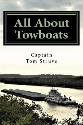All About Towboats: An Informative Handbook for People Who Enjoy Learning About Towboats That Work Inland Waterways