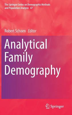 Analytical Family Demography (The Springer Series on Demographic Methods and Population Analysis, 47)
