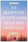 111 Rooftops in New York That You Must Not Miss (111 Places in .... That You Must Not Miss)