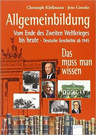 Allgemeinbildung - Vom Ende des Zweiten Weltkrieges bis heute - Deutsche Geschichte ab 1945