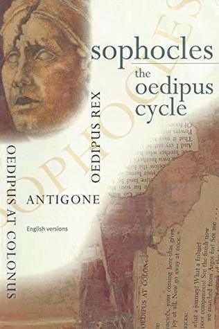 Sophocles, The Oedipus Cycle: Oedipus Rex, Oedipus at Colonus, Antigone