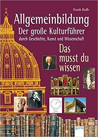 Allgemeinbildung - Der große Kulturführer durch Geschichte, Kunst und Wissenschaft