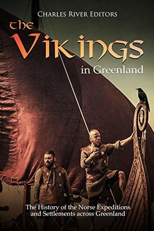The Vikings in Greenland: The History of the Norse Expeditions and Settlements across Greenland (Kindle Edition)