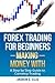 Forex trading for Beginners: Making Money With: A Step by Step Guide to Currency Trading: How to be a Successful Part-Time Forex Trader
