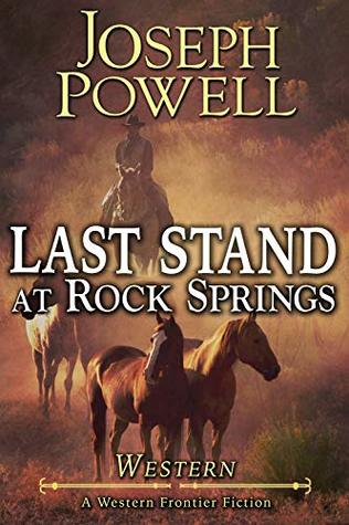 Western: Last Stand At Rock Springs (A Western Frontier Fiction)