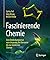 Faszinierende Chemie: Eine ...