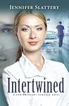 Intertwined by Jennifer Slattery Intertwined by Jennifer Slattery