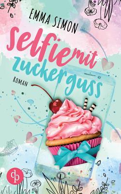 Selfie mit Zuckerguss (New Adult, Chick Lit, Liebe) (German Edition)