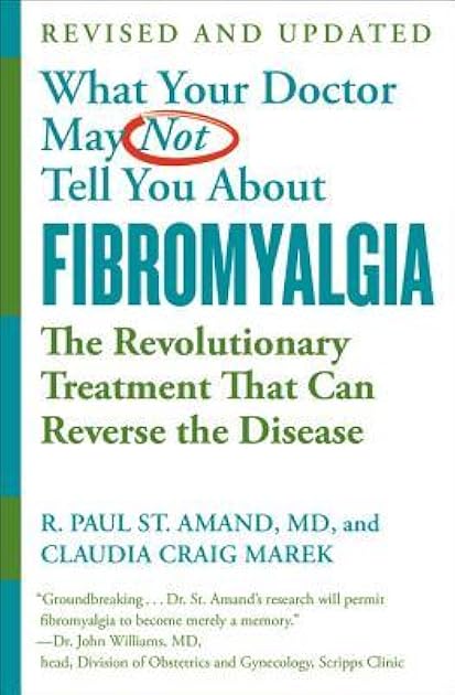 What Your Doctor May Not Tell You About (TM): Fibromyalgia: The Revolutionary Treatment That Can Reverse the Disease